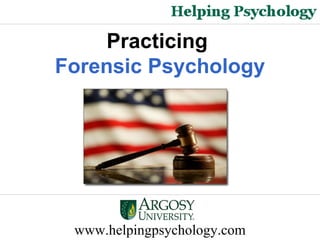 www.helpingpsychology.com Practicing   Forensic Psychology 