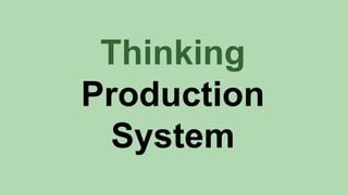 Thinking
Production
System
 