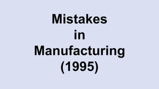 Mistakes
in
Manufacturing
(1995)
 