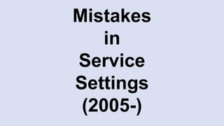 Mistakes
in
Service
Settings
(2005-)
 