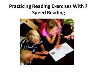 Practicing Reading Exercises With 7
Speed Reading

 