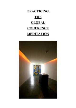 PRACTICING
THE
GLOBAL
COHERENCE
MEDITATION
 