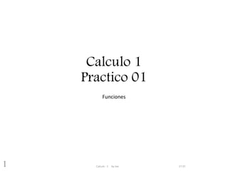 Calculo 1
Practico 01
Funciones
17:37Calculo - 1 by Joe1
 