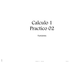 Calculo 1
Practico 02
Funciones
01:13Calculo - 1 by Joe1
 