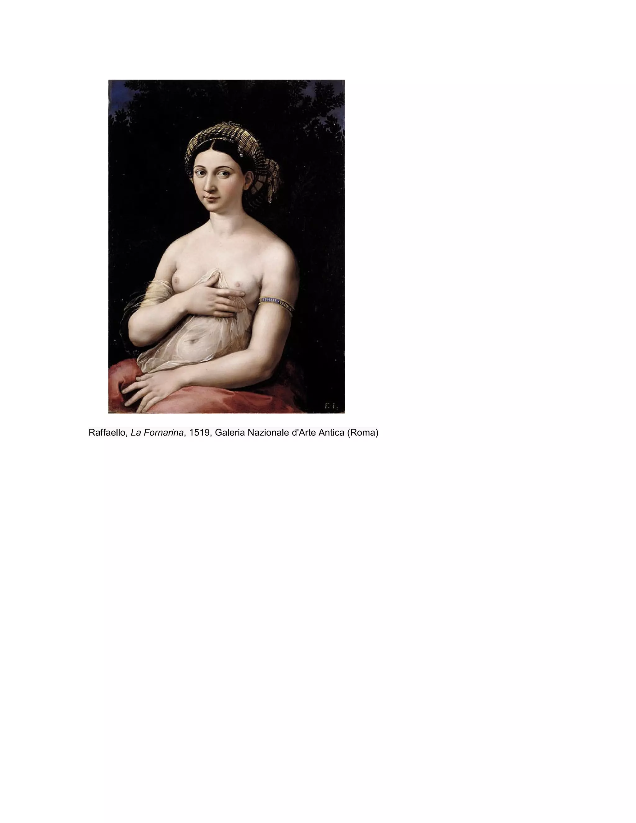 Raffaello, La Fornarina, 1519, Galeria Nazionale d'Arte Antica (Roma)
 