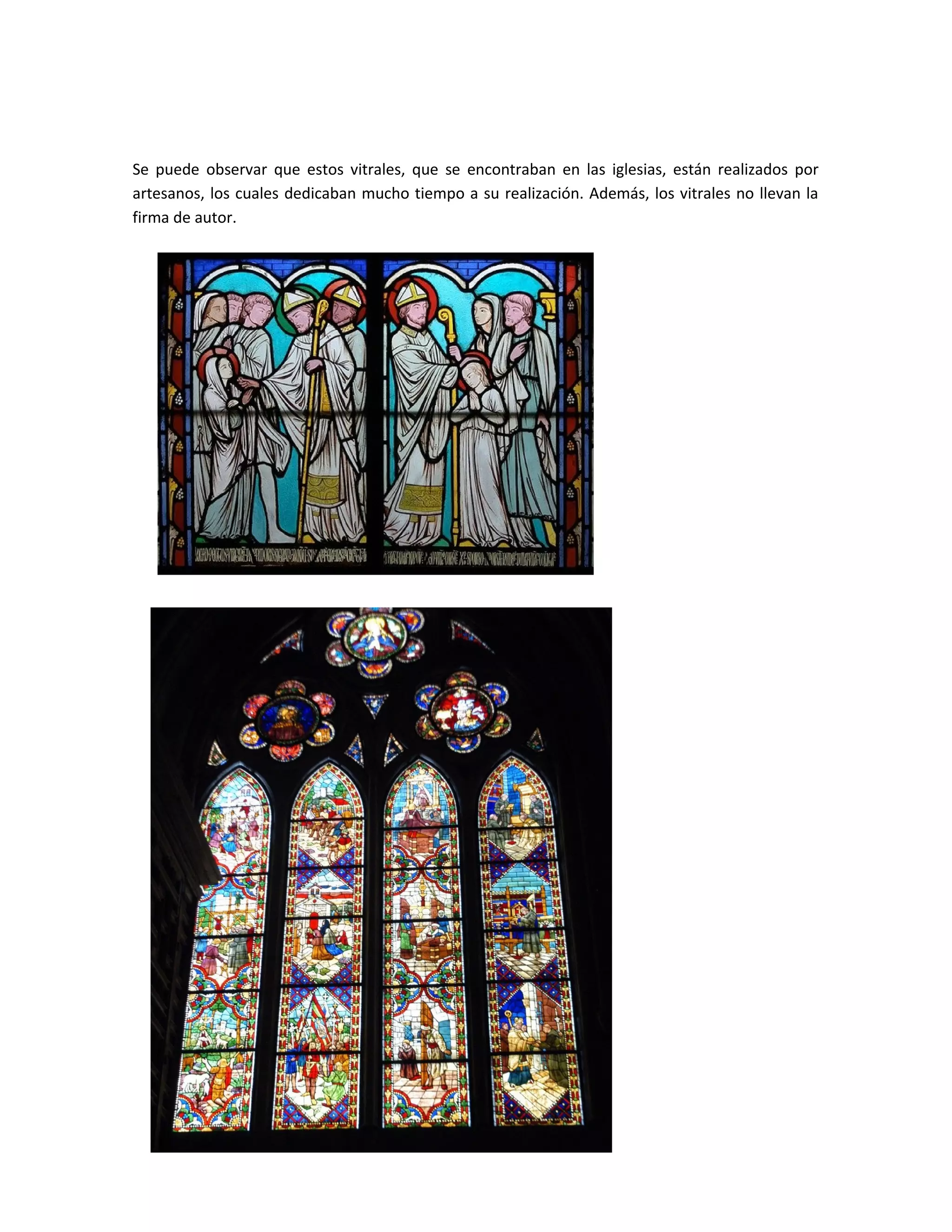 Se puede observar que estos vitrales, que se encontraban en las iglesias, están realizados por
artesanos, los cuales dedicaban mucho tiempo a su realización. Además, los vitrales no llevan la
firma de autor.
 