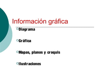 Información gráfica
Diagrama
Gráfica
Mapas, planos y croquis
Ilustraciones
 
