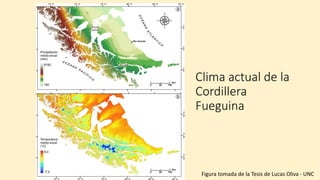 Clima actual de la
Cordillera
Fueguina
Figura tomada de la Tesis de Lucas Oliva - UNC
 