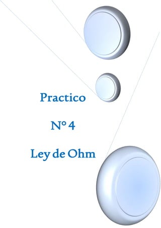Practico
N° 4
Ley de Ohm
 
