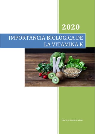 2020
ENSAYO BY MARIANELA RIOS
IMPORTANCIA BIOLOGICA DE
LA VITAMINA K
 