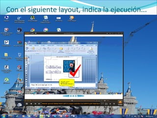 Con el siguiente layout, indica la ejecución...