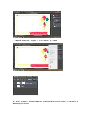 2.- Duplicarla capa de la imagen3 y añadirmascara de lacapa
4.- Jalarla imagen2 a laimagen3 y con la herramientatransformacionlibre loadecuamosal
tamañoque queremos
 