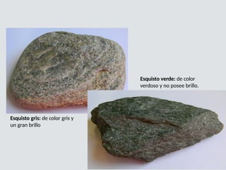 NO CONFUNDIR
Esquisto gris: de color gris y
un gran brillo
Esquisto verde: de color
verdoso y no posee brillo.
 