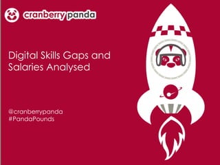 Digital Skills Gaps and
Salaries Analysed
@cranberrypanda
#PandaPounds
 