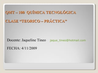 QMT – 100  QUÍMICA TECNOLÓGICA CLASE “TEORICO – PRÁCTICA” ,[object Object],[object Object]