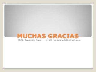 MUCHAS GRACIAS

SOSA, Francisco Omar - email: sosaomarf@hotmail.com

 