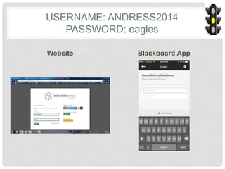 USERNAME: ANDRESS2014
PASSWORD: eagles
Website Blackboard App
 