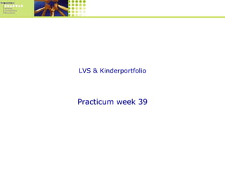 LVS & Kinderportfolio Practicum week 39 