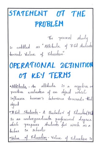 5TATEMENT 0T THE
PROBLEM
tuely
is entelle Athkuele fBC Auclerts
a
towasds value 4 Eduartioo
OPERATIONAL DETINITION
0T KEY TERNS
bude, -
do altiude is negathive o
evaluaion e an objecd wbiel
influente kuman's behavio fawads ta
Positive uic,
BE 3tueleata - A Bachelod d uatorBd
s an
ineleagaaduae pofeosicnal deqae
wbieh PRepae stueeoto 4od wes as a
eche tn heela
Value Elueation-Value. eluation is
 