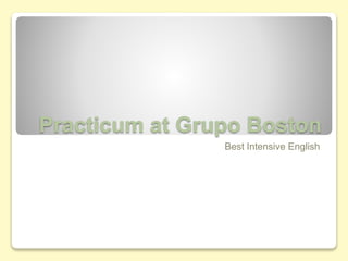 Practicum at Grupo Boston
Best Intensive English
 