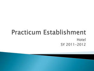 Practicum Establishment Hotel SY 2011-2012 