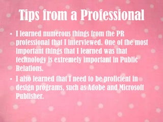 Social Media is KeyIn order to succeed in the Public Relations field currently, I must be skilled in social media, such as Twitter and facebook.