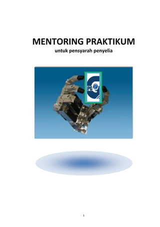 1
MENTORING PRAKTIKUM
untuk pensyarah penyelia
 