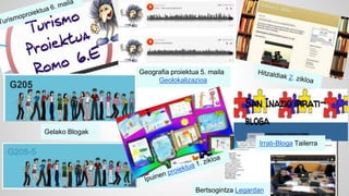 Geografia proiektua 5. maila 
Geolokalizazioa 
Gelako Blogak 
Irrati-bloga Tailerra 
Irrati-Bloga Tailerra 
Bertsogintza Legardan 
 