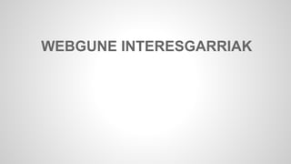 WEBGUNE INTERESGARRIAK 
 