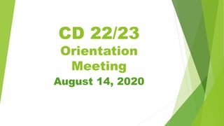 CD 22/23
Orientation
Meeting
August 14, 2020
 