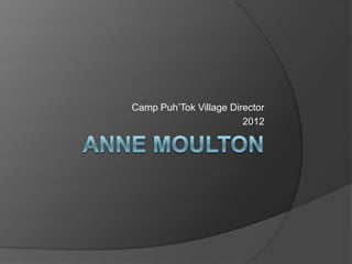 Camp Puh’Tok Village Director
                        2012
 