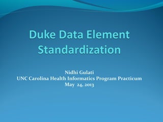 Nidhi Gulati
UNC Carolina Health Informatics Program Practicum
May 24, 2013
 