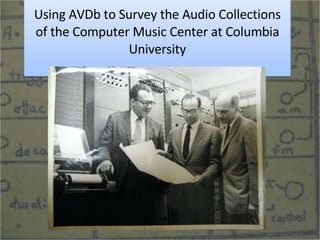 Using AVDb to Survey the Audio Collections of the Computer Music Center at Columbia University 