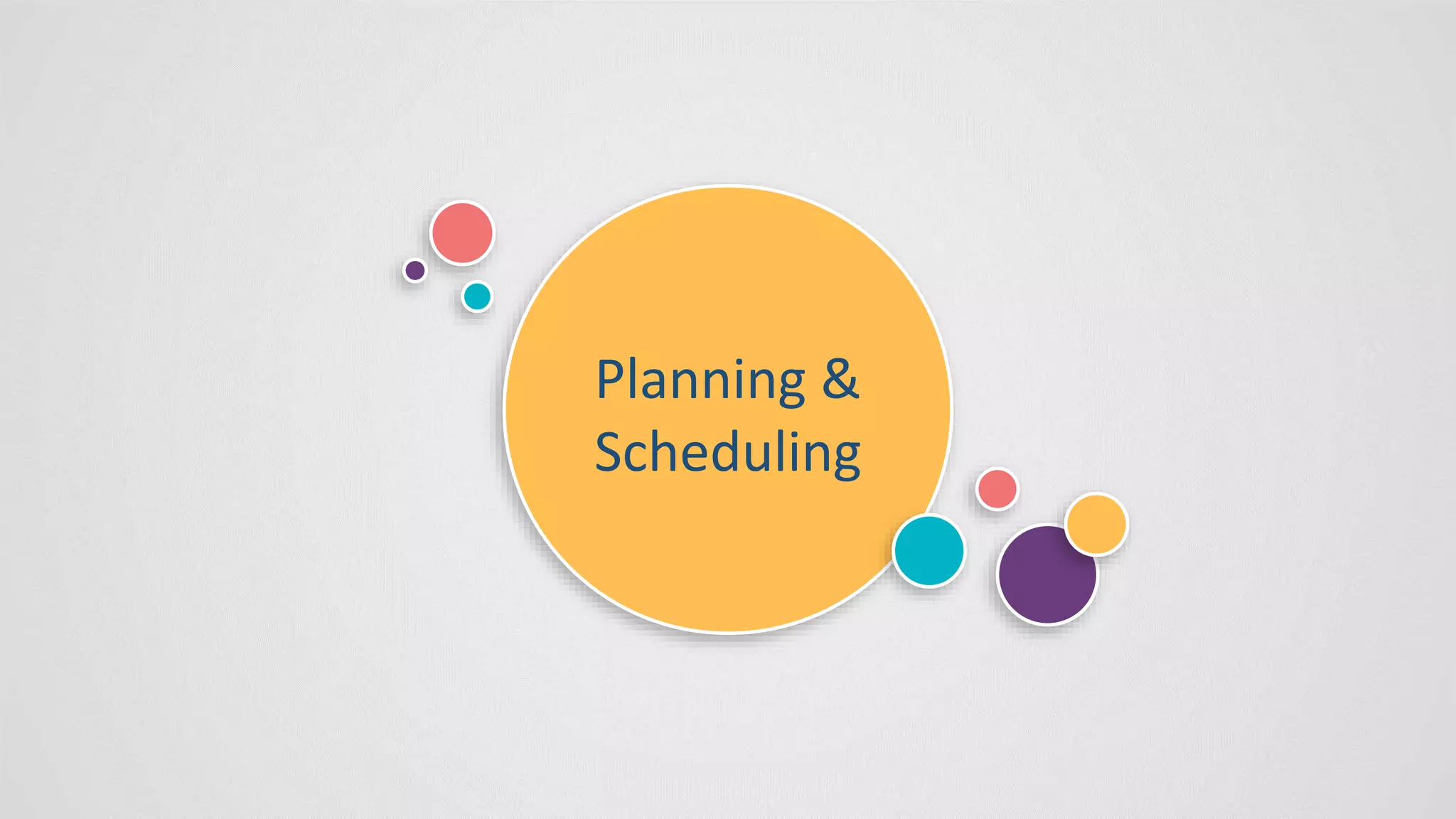 Planning &
Scheduling
 