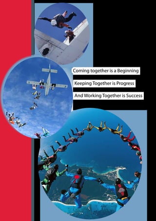 Coming together is a Beginning

Keeping Together is Progress

And Working Together is Success
 