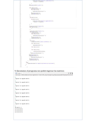 9. Ejecutamos el programa nos pedirá ingresar las matrices
 