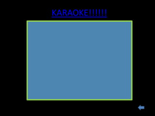 KARAOKE!!!!!!
 