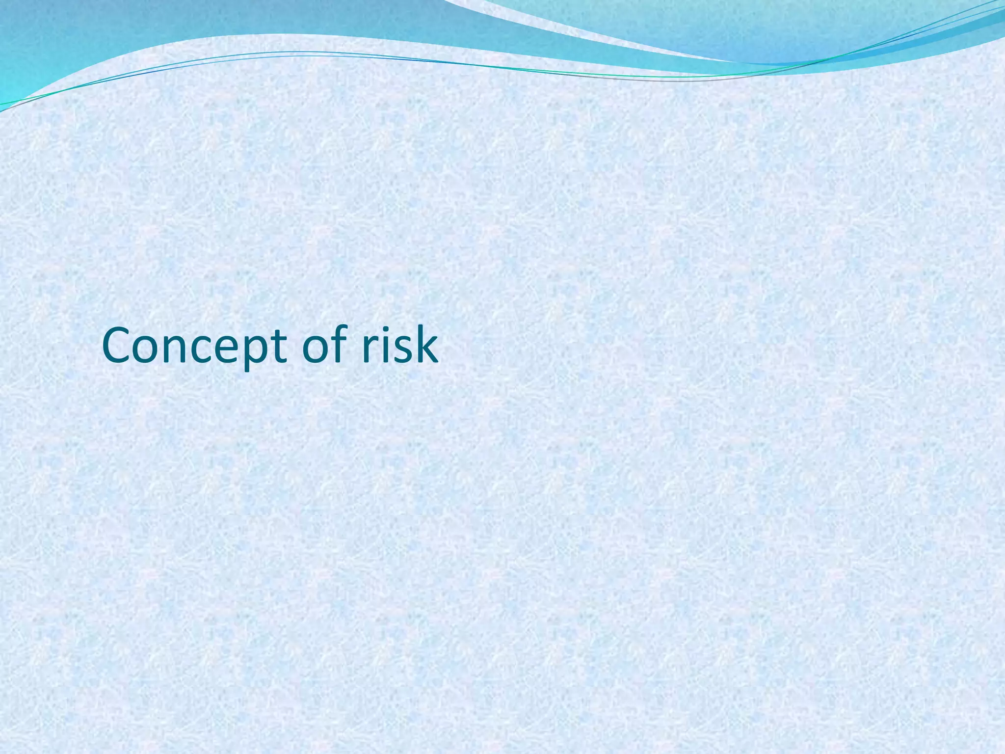 Concept of risk
 