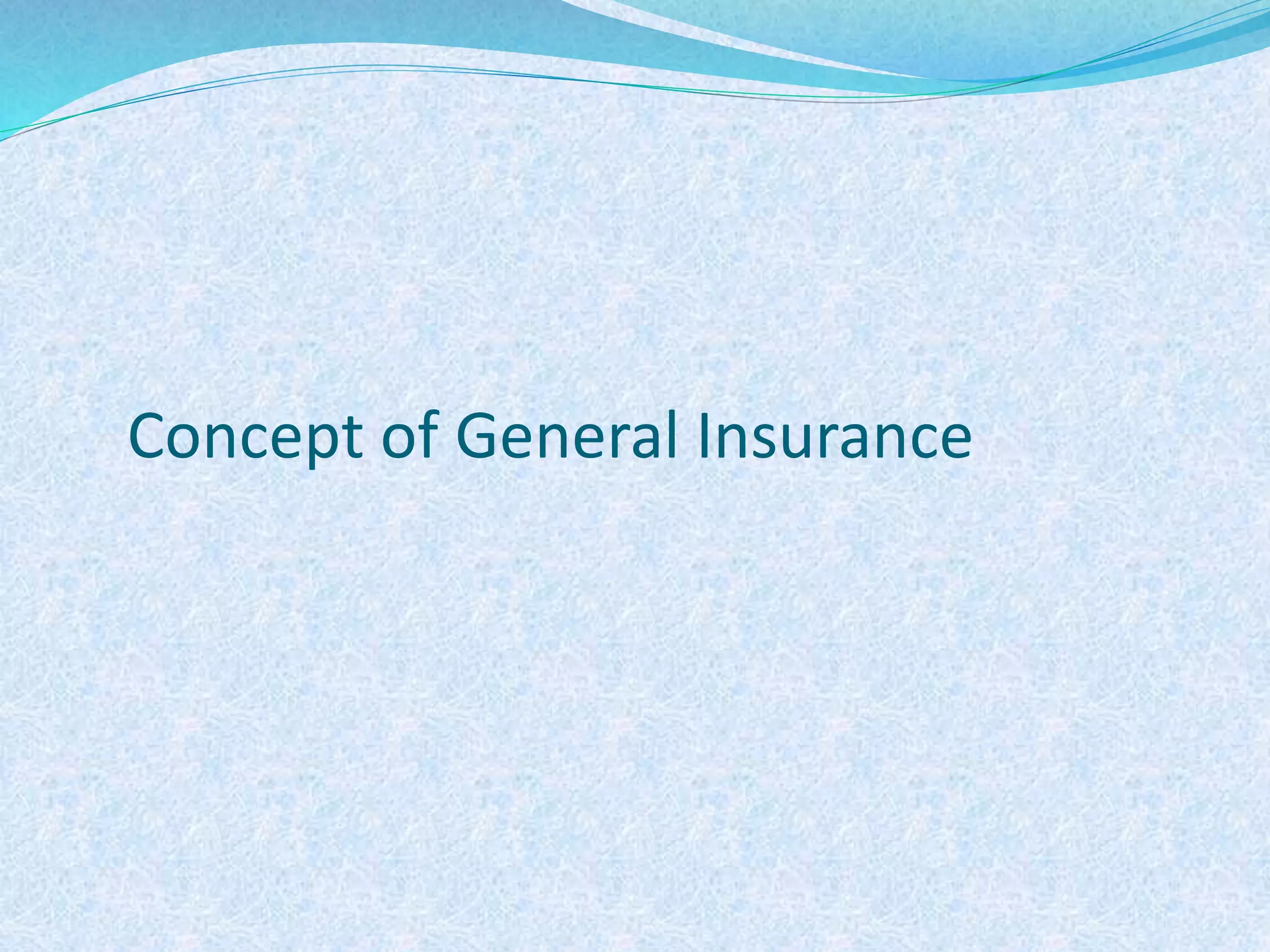Concept of General Insurance
 