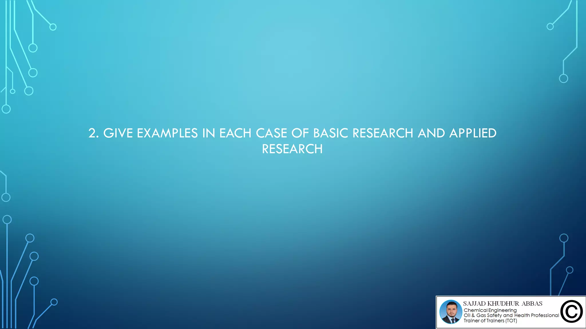 2. GIVE EXAMPLES IN EACH CASE OF BASIC RESEARCH AND APPLIED
RESEARCH