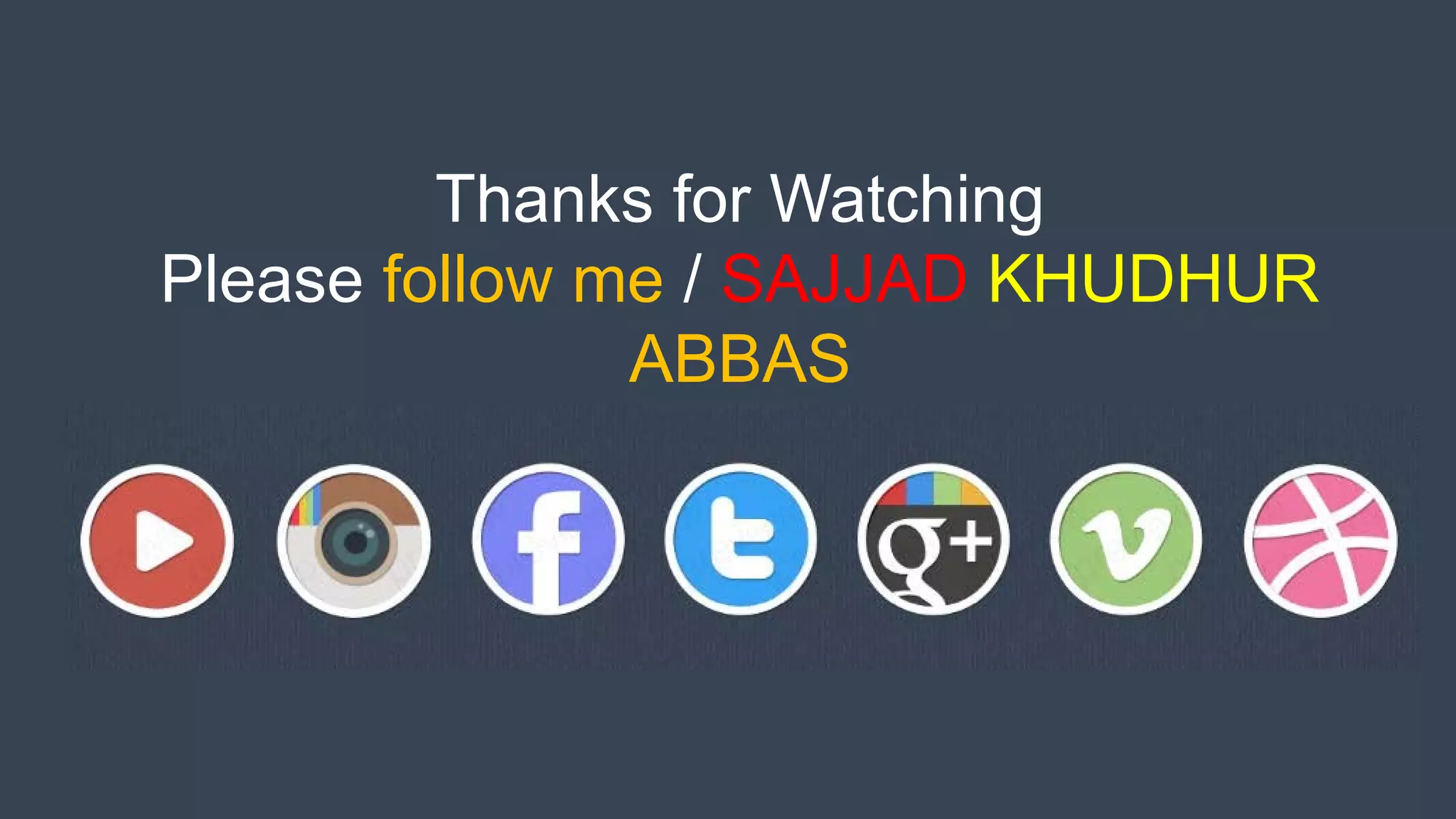 Thanks for Watching
Please follow me / SAJJAD KHUDHUR
ABBAS