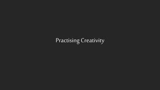 PractisingCreativity
 