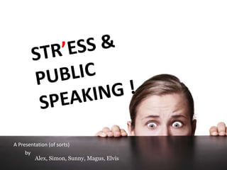 Stress




A Presentation (of sorts)
     by
         Alex, Simon, Sunny, Magus, Elvis
 