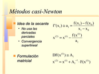 Métodos casi-Newton Idea de la secante No usa las derivadas parciales Convergencia superlineal Formulación matricial 