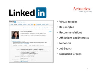 • Virtual rolodex
• Resume/bio
• Recommendations
• Affiliations and interests
• Networks
• Job Search
• Discussion Groups



                          10
 