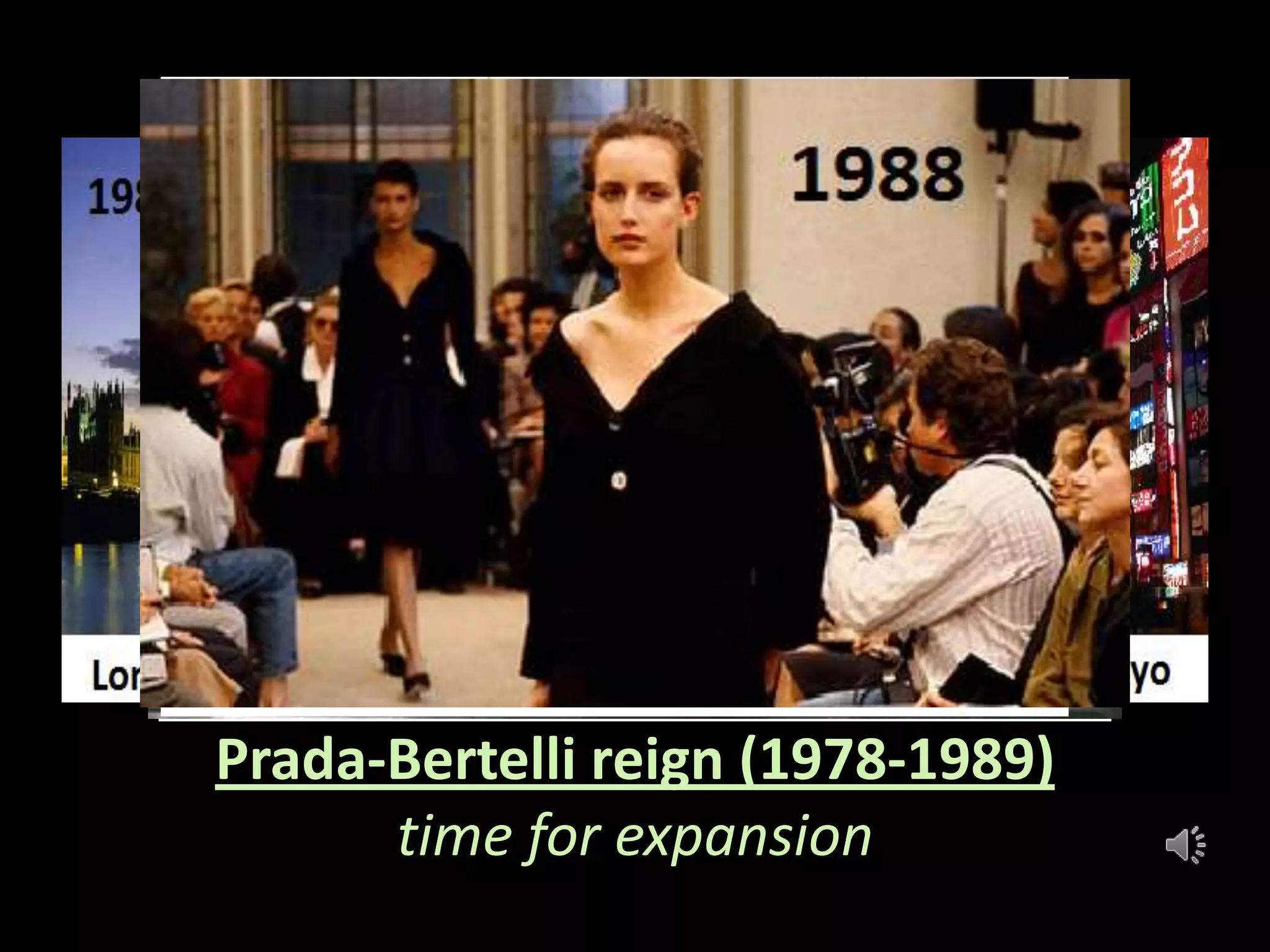 Prada-Bertelli reign (1978-1989)
      time for expansion
 