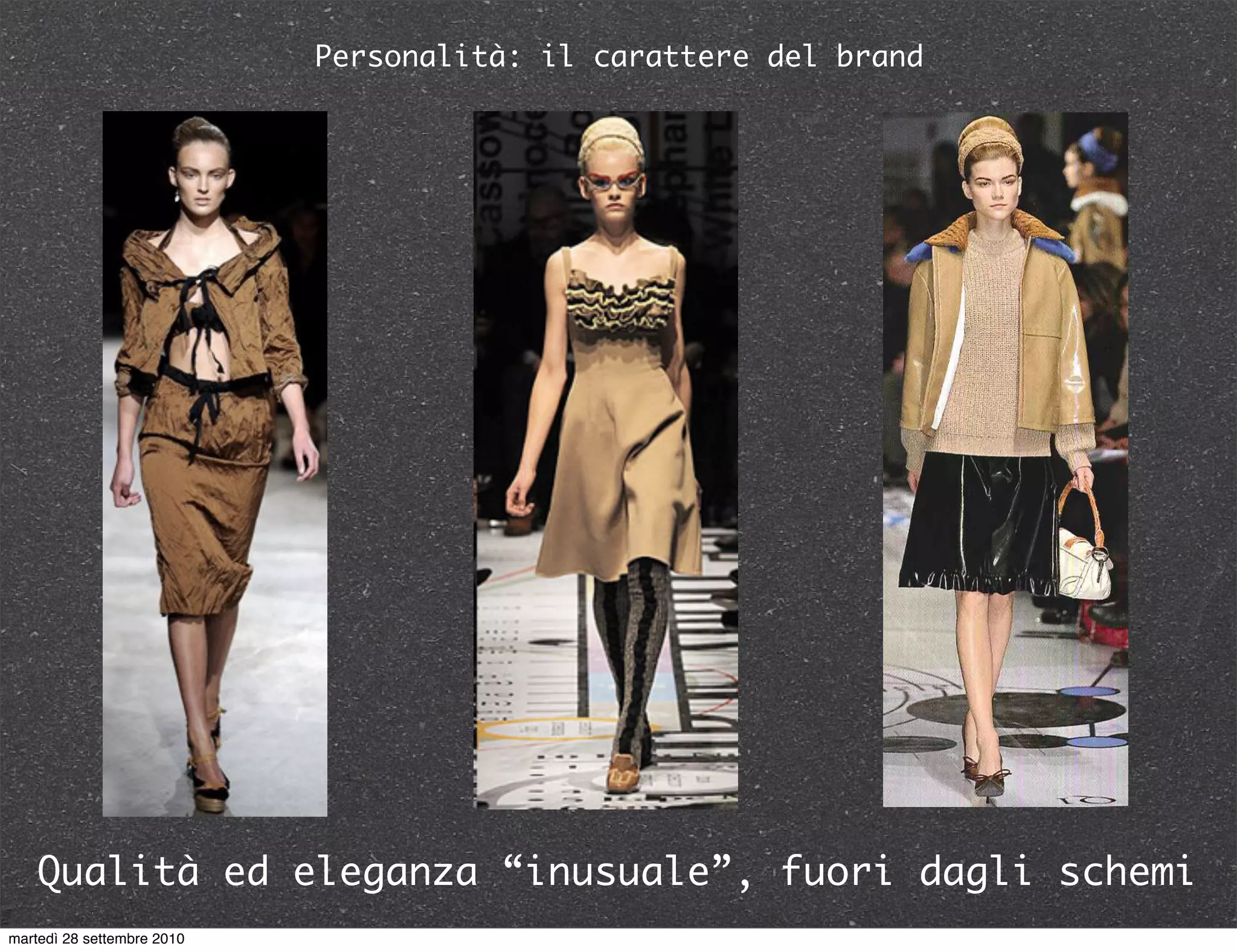 Qualità ed eleganza “inusuale”, fuori dagli schemi
Personalità: il carattere del brand
martedì 28 settembre 2010
 