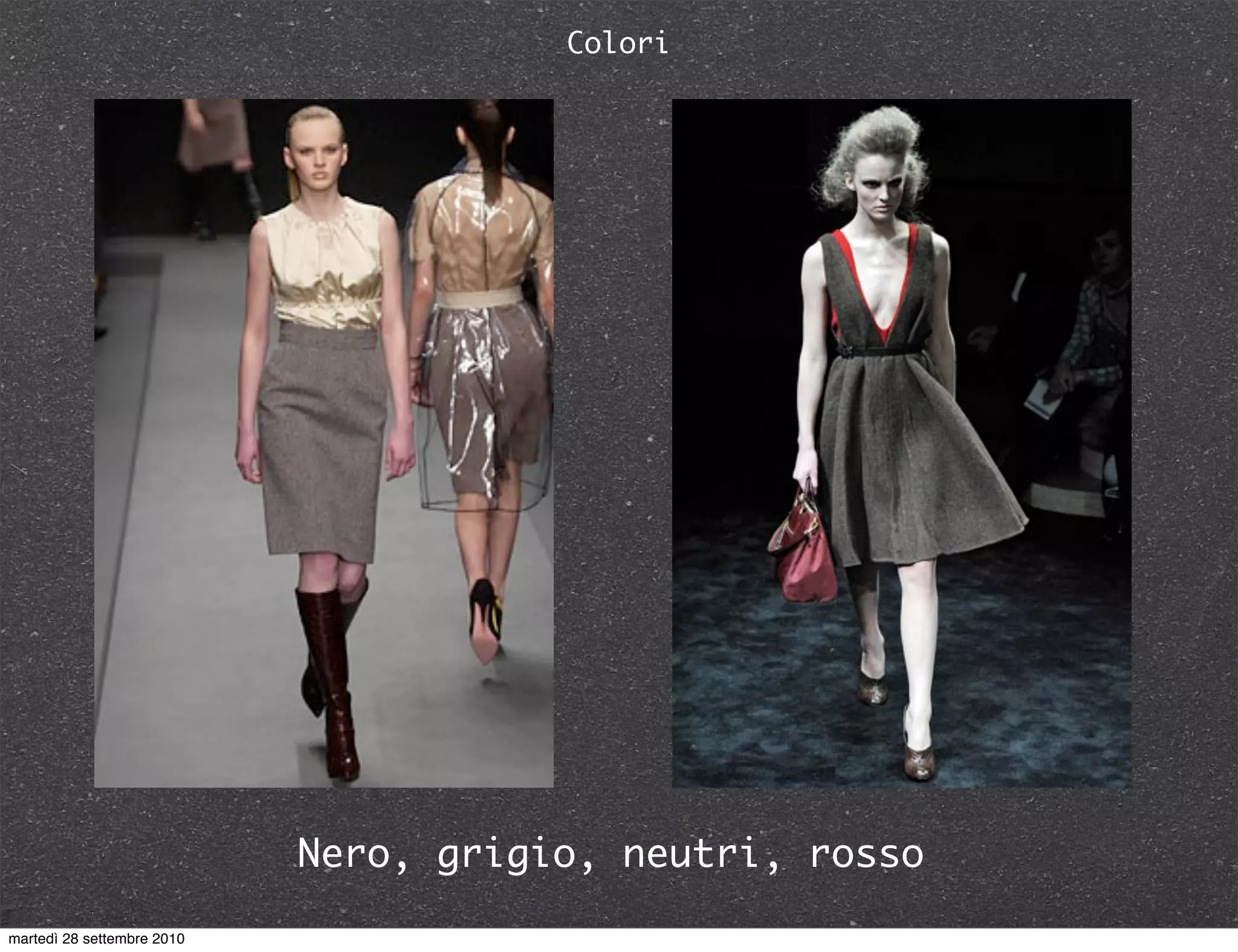 Nero, grigio, neutri, rosso
Colori
martedì 28 settembre 2010
 