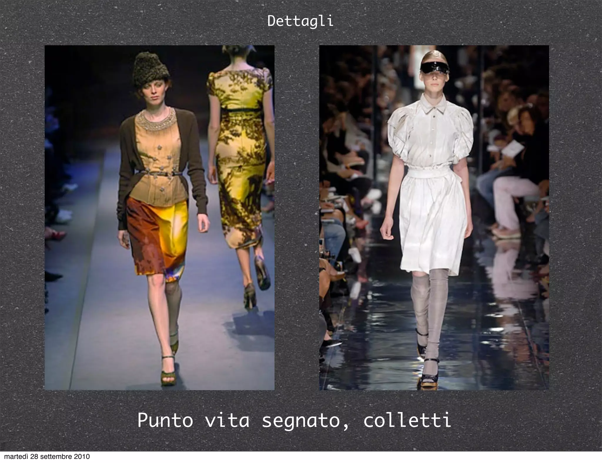 Dettagli
Punto vita segnato, colletti
martedì 28 settembre 2010
 