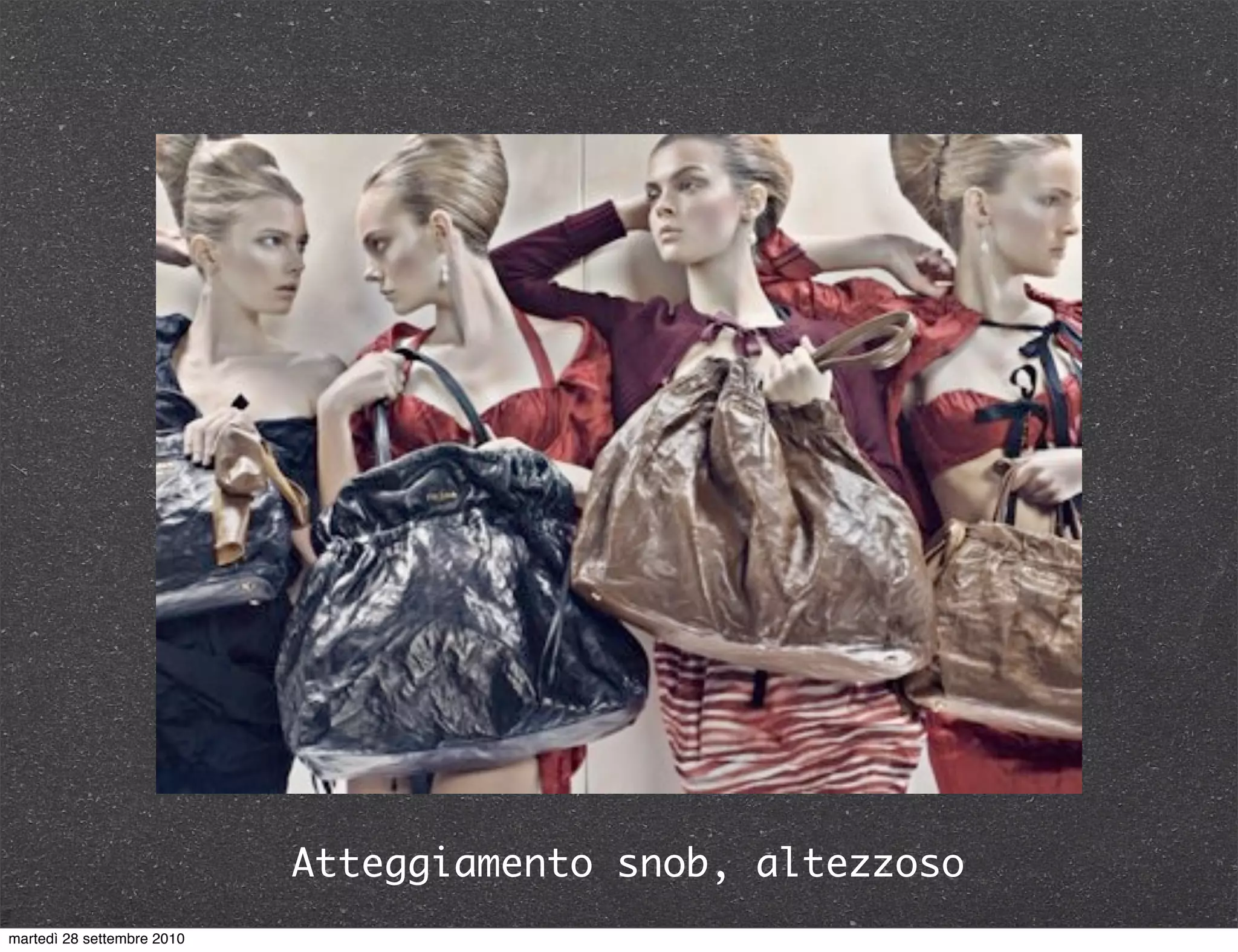 Atteggiamento snob, altezzoso
martedì 28 settembre 2010
 